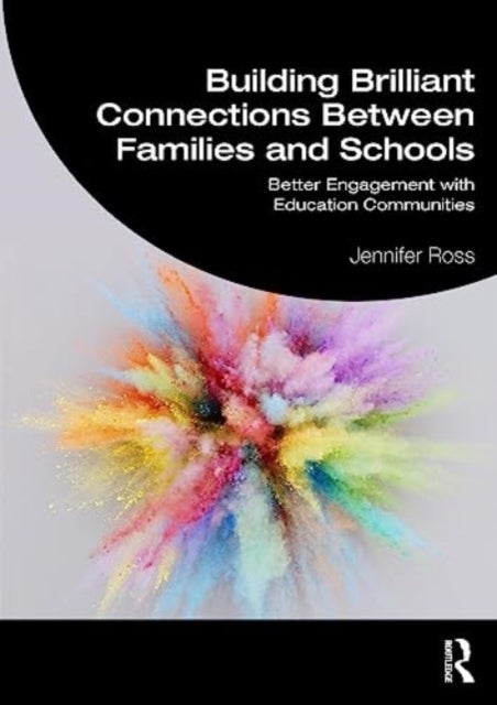 Building Brilliant Connections Between Families and Schools - Better Engagement with Education Communities