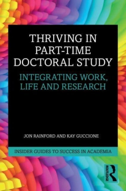Thriving in Part-Time Doctoral Study - Integrating Work, Life and Research