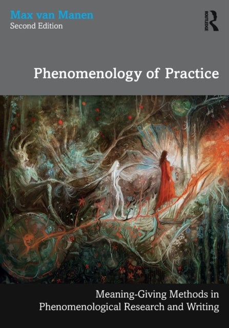 Phenomenology of Practice - Meaning-Giving Methods in Phenomenological Research and Writing