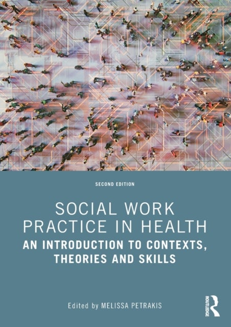 Social Work Practice in Health - An Introduction to Contexts, Theories and Skills