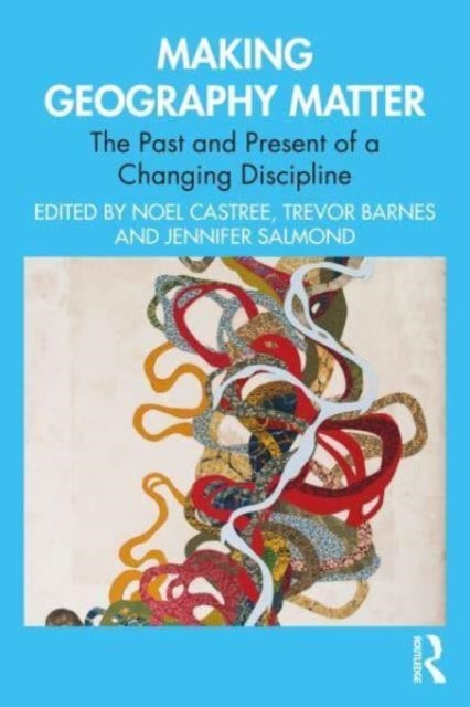 Making Geography Matter - The Past and Present of a Changing Discipline