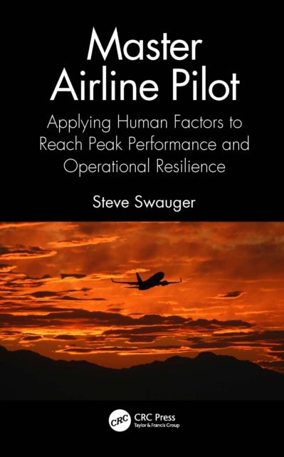 Master Airline Pilot - Applying Human Factors to Reach Peak Performance and Operational Resilience