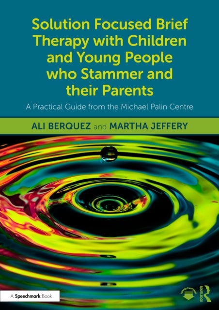 Solution Focused Brief Therapy with Children and Young People who Stammer and their Parents - A Practical Guide from the Michael Palin Centre