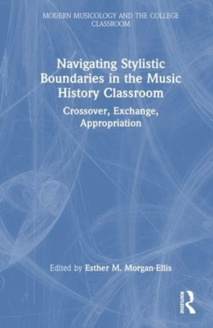 Navigating Stylistic Boundaries in the Music History Classroom - Crossover, Exchange, Appropriation