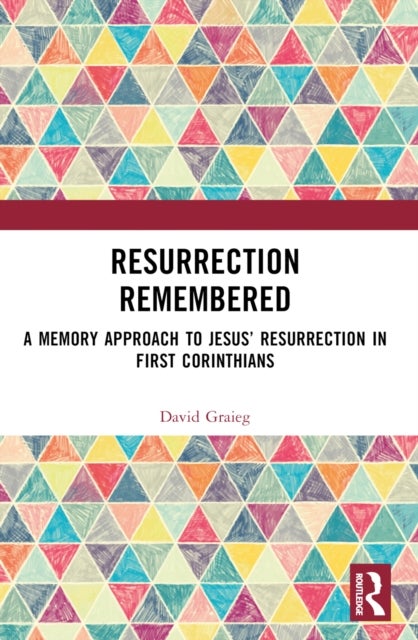 Resurrection Remembered - A Memory Approach to Jesus’ Resurrection in First Corinthians
