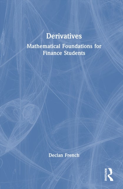 Derivatives - Mathematical Foundations for Finance Students