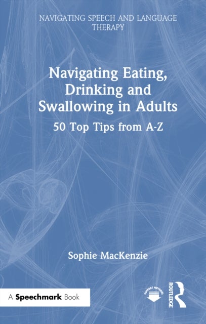 Navigating Eating, Drinking and Swallowing in Adults - 50 Top Tips from A-Z