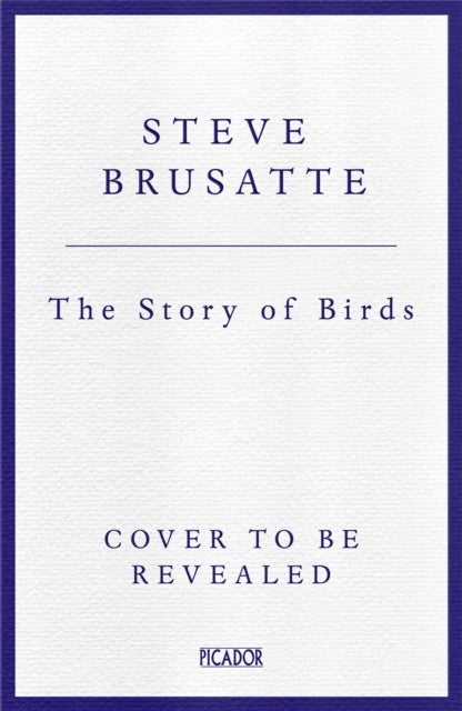 The Story of Birds - An Evolutionary History of the Dinosaurs That Live Among Us