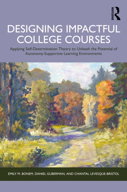 Designing Impactful College Courses - Applying Self-Determination Theory to Unleash the Potential of Autonomy-Supportive Learning Environments
