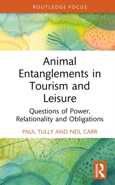 Animal Entanglements in Tourism and Leisure - Questions of Power, Relationality, and Obligations