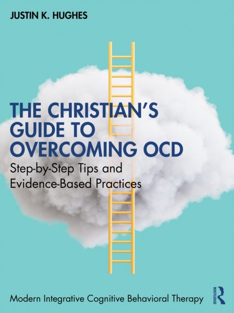 The Christian’s Guide to Overcoming OCD - Step-by-Step Tips and Evidence-Based Practices