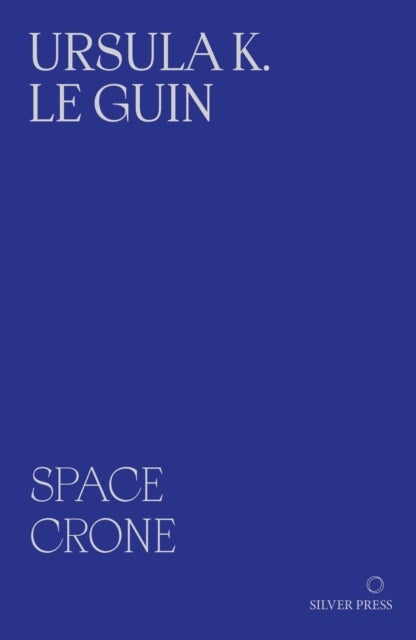 Space Crone 2nd Edition - The Carrier Bag Theory of Fiction
