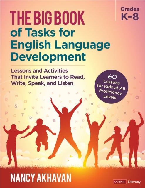 The Big Book of Tasks for English Language Development, Grades K-8 - Lessons and Activities That Invite Learners to Read, Write, Speak, and Listen