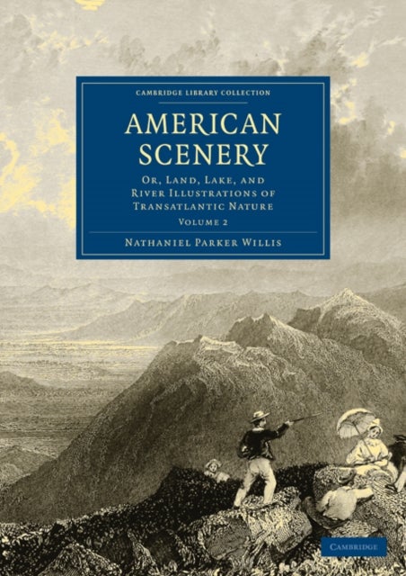 American Scenery - Or, Land, Lake, and River Illustrations of Transatlantic Nature