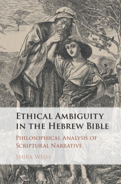 Ethical Ambiguity in the Hebrew Bible - Philosophical Analysis of Scriptural Narrative