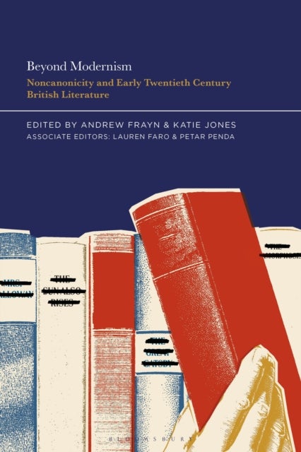 Beyond Modernism - Noncanonicity and Early-Twentieth-Century British Literature