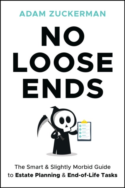 No Loose Ends - The Smart & Slightly Morbid Guide to Estate Planning & End-of-Life Tasks