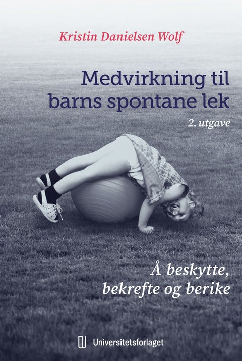 Medvirkning til barns spontane lek - å beskytte, bekrefte og berike