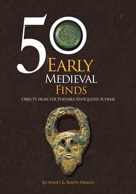 50 Early Medieval Finds - Objects From the Portable Antiquities Scheme
