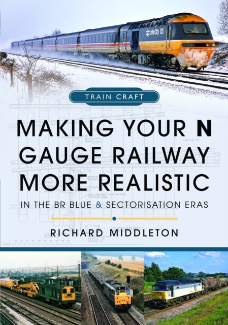 Making Your N Gauge Railway More Realistic - In the BR Blue and Sectorisation Eras