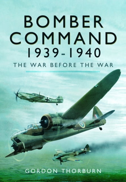 Bomber Command, 1939–1940 - The War Before the War
