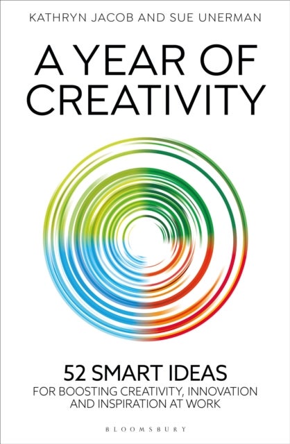 A Year of Creativity - 52 smart ideas for boosting creativity, innovation and inspiration at work