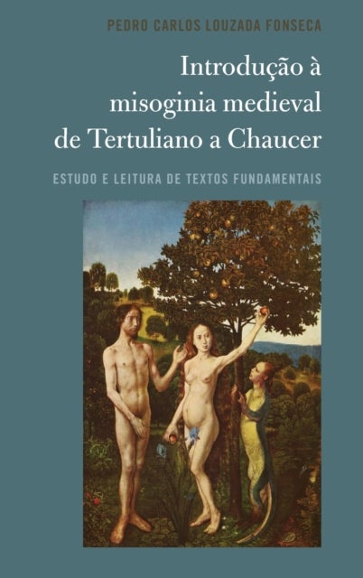 Introducao a misoginia medieval de Tertuliano a Chaucer - Estudo e leitura de textos fundamentais