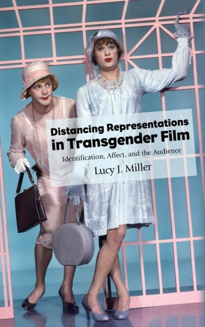 Distancing Representations in Transgender Film - Identification, Affect, and the Audience