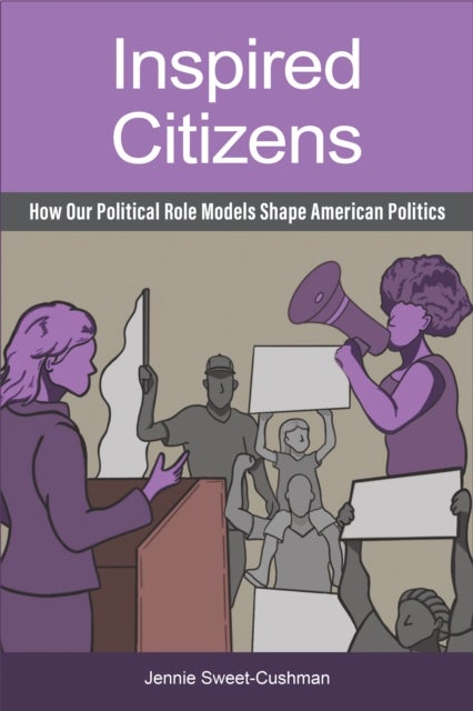 Inspired Citizens - How Our Political Role Models Shape American Politics