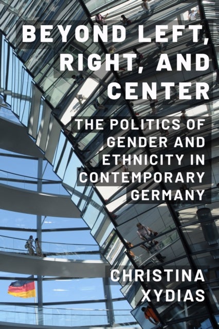 Beyond Left, Right, and Center - The Politics of Gender and Ethnicity in Contemporary Germany