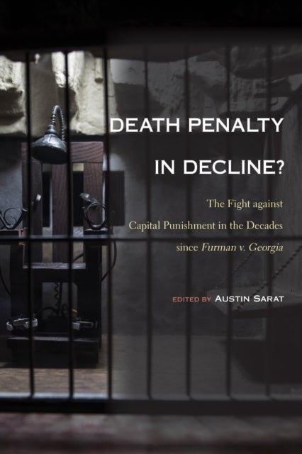 Death Penalty in Decline? - The Fight Against Capital Punishment in the Decades Since Furman V. Georgia