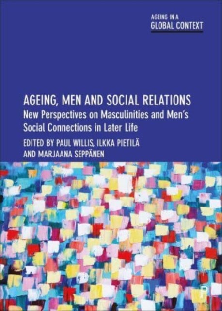 Ageing, Men and Social Relations - New Perspectives on Masculinities and Men’s Social Connections in Later Life
