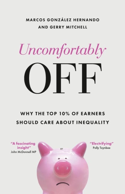 Uncomfortably Off - Why Addressing Inequality Matters, Even for High Earners