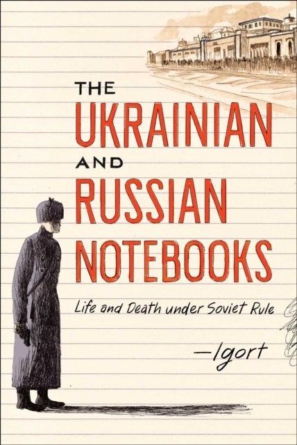 Ukrainian and Russian Notebooks - Life and Death Under Soviet Rule