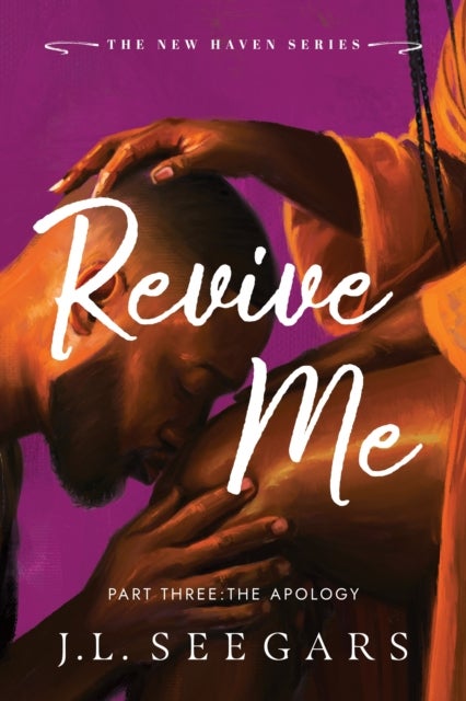 Revive Me: Part Three: The Apology - A Second Chance Enemies to Lovers Romance (New Haven Book 4)