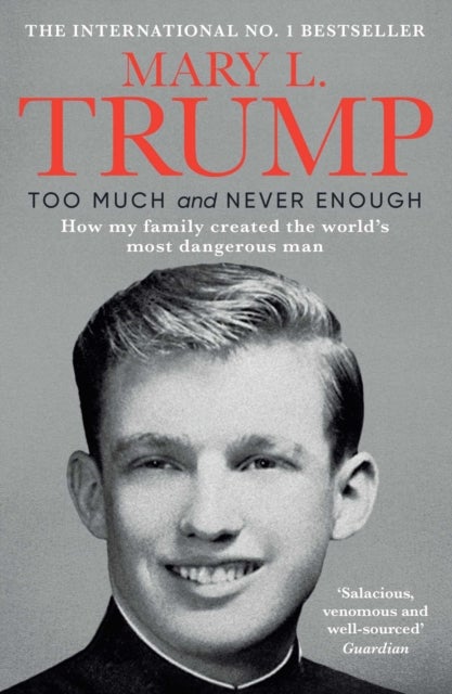 Too Much and Never Enough - How My Family Created the World's Most Dangerous Man