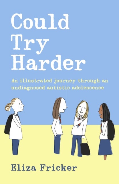 Could Try Harder - An illustrated journey through an undiagnosed autistic adolescence