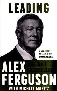 Leading - Lessons in leadership from the legendary Manchester United manager