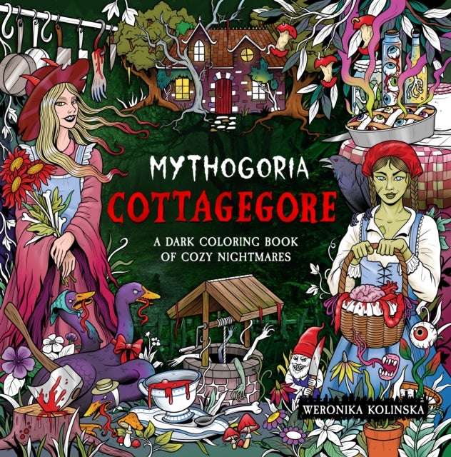 Mythogoria: Cottagegore - A Dark Coloring Book of Cozy Nightmares