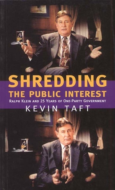 Shredding the Public Interest - Ralph Klein and 25 Years of One-Party Government