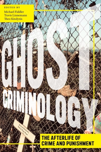 Ghost Criminology - The Afterlife of Crime and Punishment