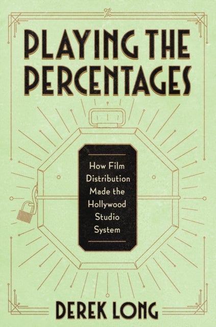 Playing the Percentages - How Film Distribution Made the Hollywood Studio System