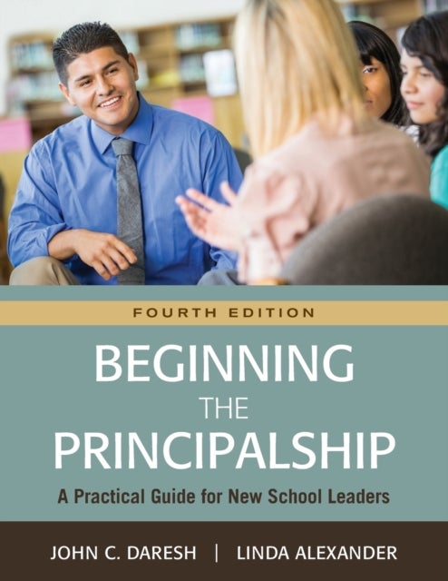 Beginning the Principalship - A Practical Guide for New School Leaders