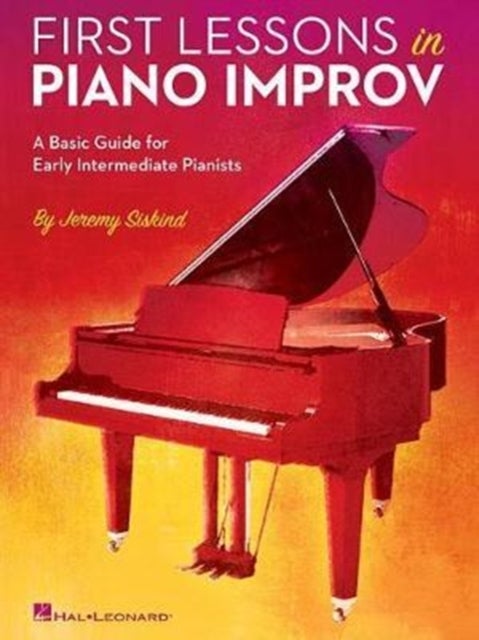 First Lessons in Piano Improv - A Basic Guide for Early Intermediate Pianists
