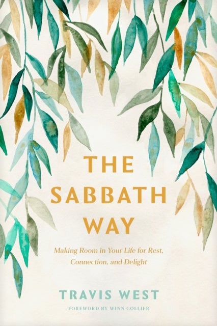 The Sabbath Way - Making Room in Your Life for Rest, Connection, and Delight
