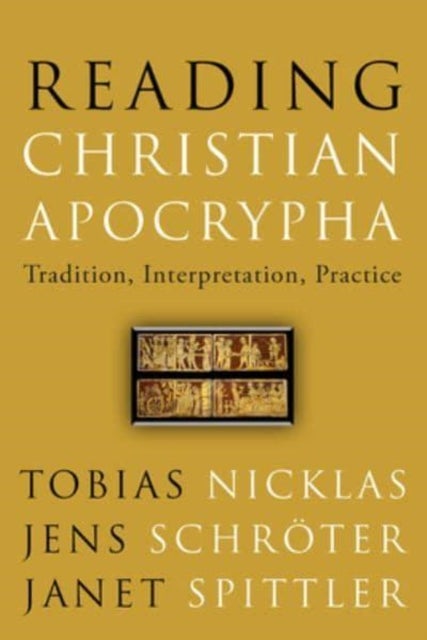 Reading Christian Apocrypha - Tradition, Interpretation, Practice