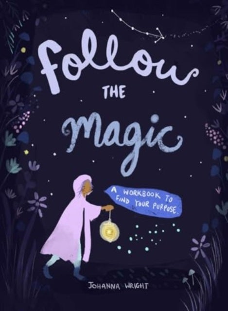 Follow the Magic - A Workbook to Find Your Purpose