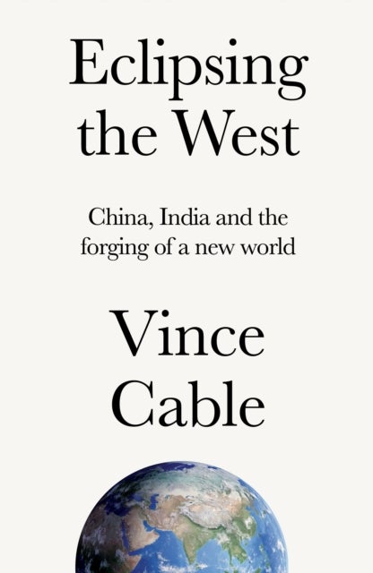 Eclipsing the West - China, India and the forging of a new world