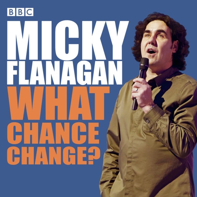 Micky Flanagan: What Chance Change? - The complete BBC Radio series