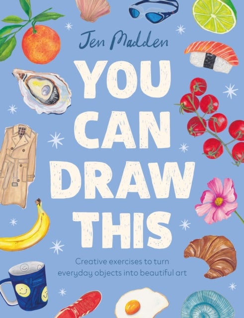 You Can Draw This - Creative exercises to turn everyday objects into beautiful art